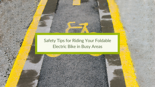 Safety Tips for Riding Your Foldable Electric Bike in Busy Areas