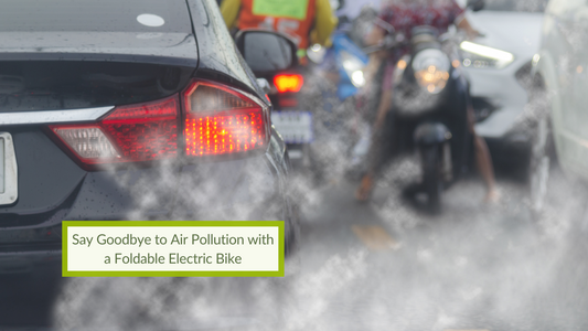 Say Goodbye to Air Pollution with a Foldable Electric Bike