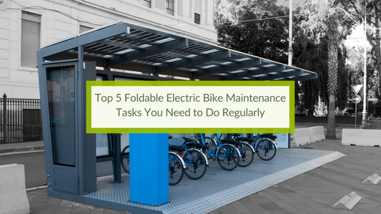 Top 5 Foldable Electric Bike Maintenance Tasks You Need to Do Regularly