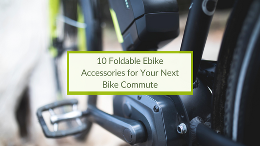 10 Foldable Ebike Accessories for Your Next Bike Commute