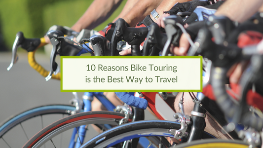10 Reasons Bike Touring is the Best Way to Travel
