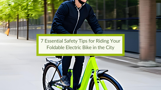 7 Essential Safety Tips for Riding Your Foldable Electric Bike in the City
