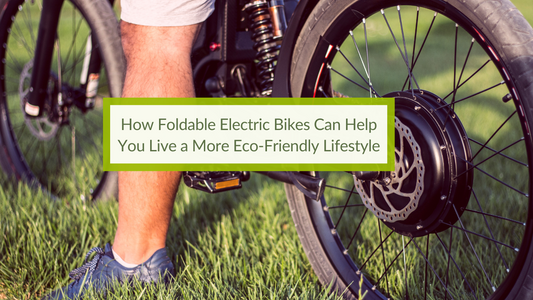 How Foldable Electric Bikes Can Help You Live a More Eco-Friendly Lifestyle