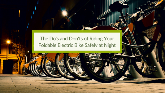 The Do's and Don'ts of Riding Your Foldable Electric Bike Safely at Night